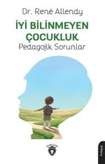 İyi Bilinmeyen Çocukluk & Pedagojik Sorunlar