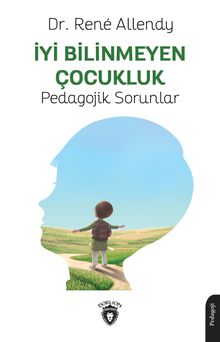 İyi Bilinmeyen Çocukluk & Pedagojik Sorunlar
