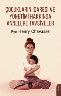 Çocukların İdaresi ve Yönetimi Hakkında Annelere Tavsiyeler