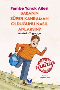 Babanın Süper Kahraman Olduğunu Nasıl Anlarsın? / Pembe Yanak Ailesi