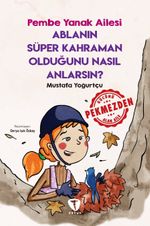 Ablanın Süper Kahraman Olduğunu Nasıl Anlarsın? / Pembe Yanak Ailesi