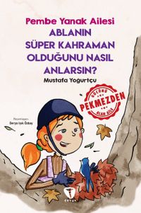 Ablanın Süper Kahraman Olduğunu Nasıl Anlarsın? / Pembe Yanak Ailesi