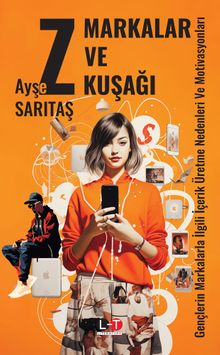 Markalar ve Z Kuşağı & ençlerin Markalarla İlgili İçerik Üretme Nedenleri ve Motivasyonları