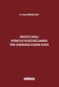 Cinsiyete Dayalı Ayrımcılık Yasağı Bağlamında Türk Hukukunda Kadının Soyadı