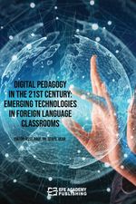 Digital Pedagogy In the 21st Century: Emerging Technologies in Foreign Language Classrooms