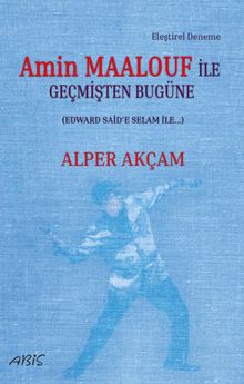 Amin Maalouf İle Geçmişten Bugüne (Edward Said'e Selam İle…)