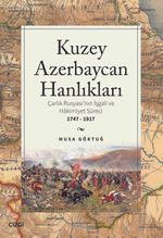 Kuzey Azebaycan Hanlıkları & Çarlık Rusyası'nın İşgali ve Hakimiyet Süreci 1747-1917