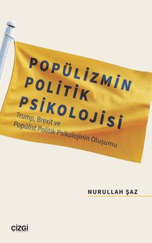 Popülizmin Politik Psikolojisi & Trump, Brexit ve Popülist Politik Psikolojinin Oluşumu