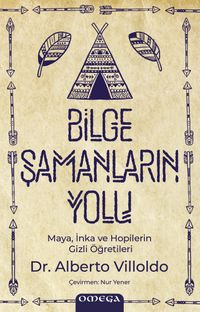Bilge Şamanların Yolu & Maya, İnka ve Hopilerin Gizli Öğretileri