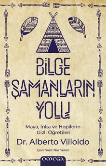 Bilge Şamanların Yolu & Maya, İnka ve Hopilerin Gizli Öğretileri