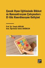 Çocuk Oyun Eğitiminde Dikkat ve Konsantrasyon Çalışmaları: El - Göz Koordinasyon Gelişimi 