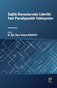 Sağlık Kurumlarında Liderlik: Yeni Paradigmatik Yaklaşımlar