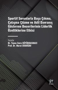 Sportif Sorunlarla Başa Çıkma, Çatışma Çözme ve Adil Davranış Gösterme Becerilerinin Liderlik Özelliklerine Etkisi