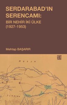 Serdarabad'ın Serencamı: Bir Nehir İki Ülke(1927-1953)
