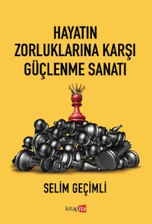 Hayatın Zorluklarına Karşı Güçlenme Sanatı