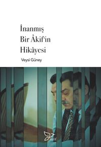 İnanmış Bir Akif’in Hikayesi