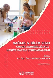 Sağlık - Bilim 2023:  Çocuk Hemşireliğinde Kanıta Dayalı Uygulama