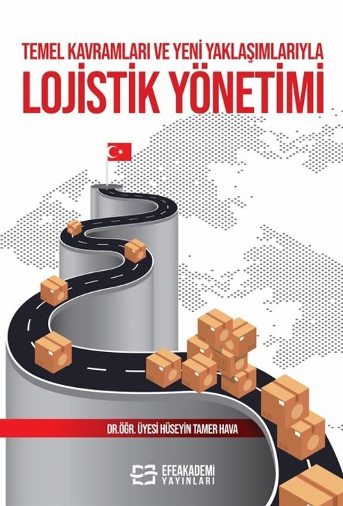 Temel Kavramları ve Yeni Yaklaşımlarıyla Lojistik Yönetimi