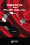 T&uuml;rk Demokrasi Tarihi (1876-1945) Liderler, Partiler ve Se&ccedil;imler
