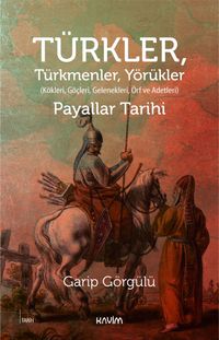 Türkler Türkmenler Yörükler & Kökleri, Göçleri, Gelenekleri, Örf ve Adetleri