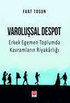 Varoluşsal Despot & Erkek Egemen Toplumda Kavramların Riyakarlığı