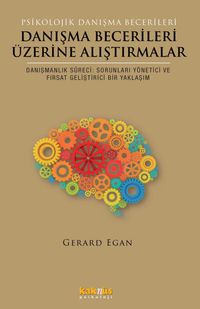Danışma Becerileri Üzerine Alıştırmalar & Danışmanlık Süreci: Sorunları Yönetici ve Fırsat Geliştirici Bir Yaklaşım