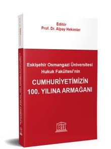 Eskişehir Osmangazi Üniversitesi Hukuk Fakültesi'nin Cumhuriyetimizin 100. Yılına Armağanı