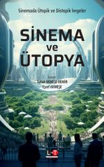 Sinema ve Ütopya & Sinemada Ütopik ve Distopik İmgeler