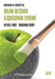Dünyada ve Türkiye'de Bilim-İktidar İlişkisinin Evrimi - İbrahim Arap