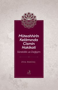 Müteahhirîn Kelamında Cismin Hakikati Süreklilik ve Değişim