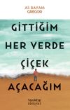 Gittiğim Her Yerde &Ccedil;i&ccedil;ek A&ccedil;acağım