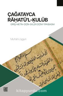 Çağatayca Raḥatü'l-Ḳulūb (Lund Kütüphanesi Nüshası) Giriş-Metin-Dizin-Ekler Dizini-Tıpkıbasım