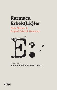 Kurmaca Erkek(lik)ler & Edebi Metinlerde Eleştirel Erkeklik Okumaları