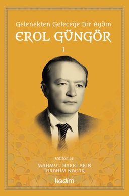 Gelenekten Geleceğe Bir Aydın: Erol Güngör  Cilt 1