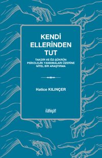 Kendi Ellerinden Tut & Takdir ve Öz-Şükrün Psikolojik Yansımaları Üzerine Nitel Bir Araştırma