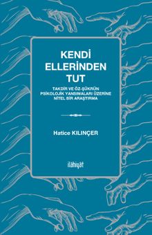 Kendi Ellerinden Tut & Takdir ve Öz-Şükrün Psikolojik Yansımaları Üzerine Nitel Bir Araştırma