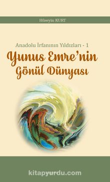 Anadolu İrfanının Yıldızları – 1 Yunus Emre’nin Gönül Dünyası