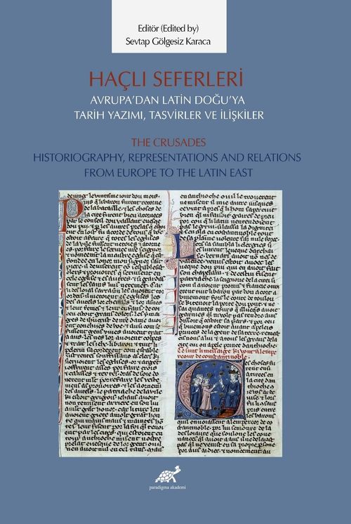 Haçlı Seferleri Avrupa'dan Latin Doğu'ya Tarih Yazımı, Tasvirler ve İlişkiler The Crusades Historiography, Representaiıons  And Relations  From Europe to The Latin East
