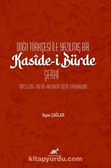 Doğu Türkçesi ile Yazılmış  Bir Kasîde-i Bürde Şerhi  (İnceleme-Metin-Aktarım-Dizin-Tıpkıbasım)