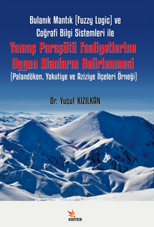 Bulanık Mantık (Fuzzy Logic) ve Coğrafi Bilgi Sistemleri ile Yamaç Paraşütü Faaliyetlerine Uygun Alanların Belirlenmesi / Palandöken, Yakutiye ve Aziziye İlçeleri Örneği