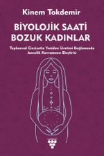 Biyolojik Saati Bozuk Kadınlar & Toplumsal Cinsiyetin Yeniden Üretimi Bağlamında Annelik Kavramının Eleştirisi