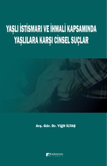 Yaşlı İstismarı ve İhmali Kapsamında Yaşlılara Karşı Cinsel Suçlar