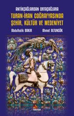 Antikçağlardan Ortaçağlara Turan-İran Coğrafyasında Şehir, Kültür ve Medeniyet