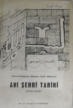 Ani Şehri Tarihi (1018-1236) / Kars – Arpaçay boyları Eski Merkezi / 36-D-19