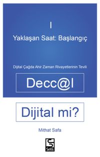 Yaklaşan Saat: Başlangıç Deccal Dijital Mi? Dijital Çağda Ahirzaman Rivayetlerinin Tevili
