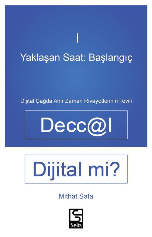 Yaklaşan Saat: Başlangıç Deccal Dijital Mi? Dijital Çağda Ahirzaman Rivayetlerinin Tevili