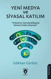 Yeni Medya ve Siyasal Katılım & Türkiye'nin Demokratikleşme Sürecine Katkı Çalışması