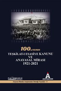 100.Yılında Teşkilat-ı Esasiye Kanunu ve Anayasal Mirası 1921 - 2021 