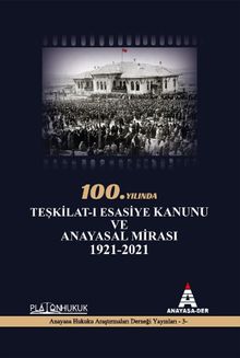 100.Yılında Teşkilat-ı Esasiye Kanunu ve Anayasal Mirası 1921 - 2021 