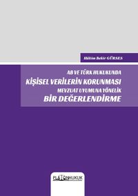AB ve Türk Hukukunda Kişisel Verilerin Korunması Mevzuat Uyumuna Yönelik Bir Değerlendirme 